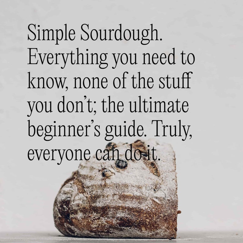 Peut inclure: Un gros plan d'un pain au levain avec le texte "Simple Sourdough. Everything you need to know, none of the stuff you don't; the ultimate beginner's guide. Truly, everyone can do it."