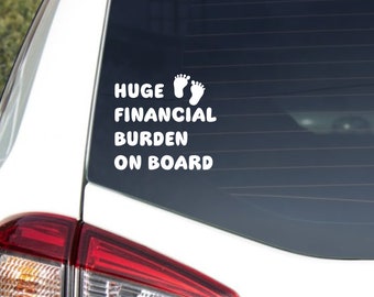 Huge Financial Burden On Board Sticker Waterproof - Baby On Board Sticker - Baby Bumper Sticker