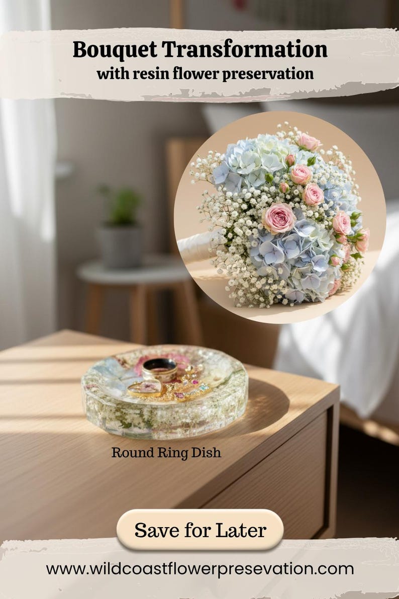 May include: A round resin ring dish containing embedded dried flowers and small jewelry pieces. Above, a circular inset shows a bridal bouquet of light blue hydrangeas, pink roses, and baby's breath. Text reads: Bouquet Transformation with resin flower preservation, Round Ring Dish, Save for Later, www.wildcoastflowerpreservation.com.