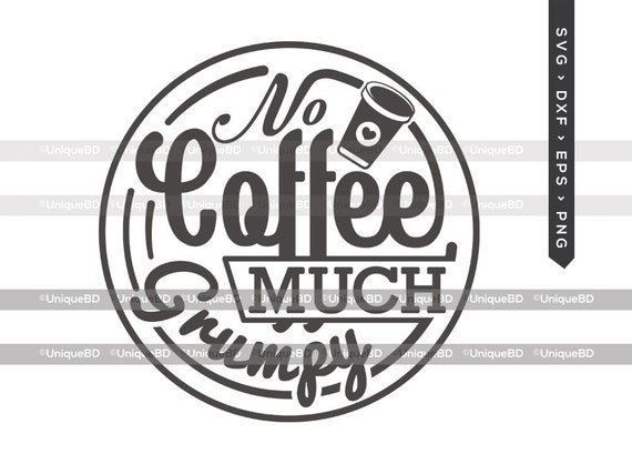 Download No Coffee Much Grumpy Svg Cut File Best Coffee Ever Svg Etsy