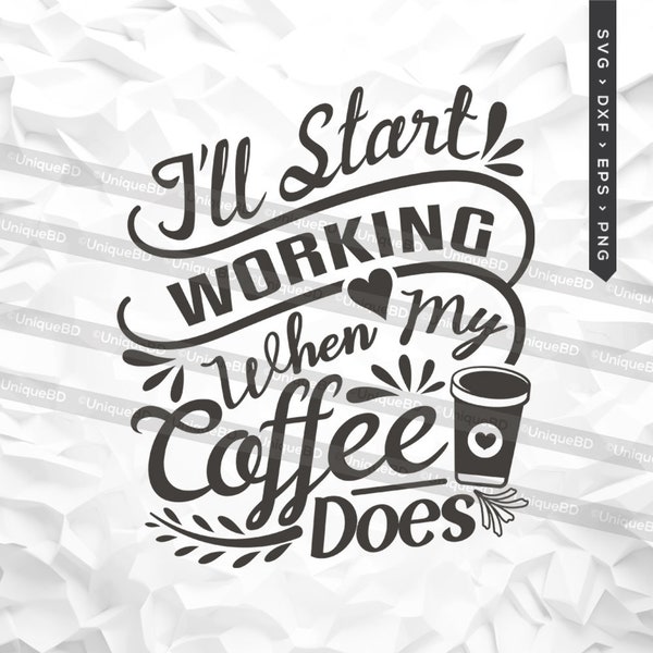 I'll Start Working When My Coffee Does Svg - Coffee Lover Cut Files Tshirt Design