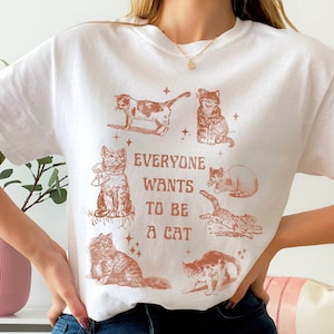 Everyone Wants to Be a Cat Shirt, Quirky Vintage Style Cat T-shirt, Soft Cotton Kitten top, Cottagecore Cats Tee, Trendy Graphic T-shirt