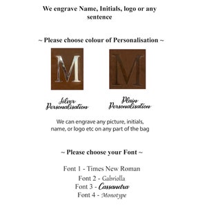 May include: Two close-up images of the letter "M" engraved on a brown leather surface. The left image shows the letter in silver, and the right image shows the letter in plain brown. The text "Silver Personalisation" is below the left image, and the text "Plain Personalisation" is below the right image. The text "We can engrave any picture, initials, name, or logo etc on any part of the bag" is below the images. The text "~ Please choose your Font ~" is below the text. The text "Font 1 - Times New Roman", "Font 2 - Gabriolla", "Font 3 - Cassandra", and "Font 4 - Monotype" is below the text.