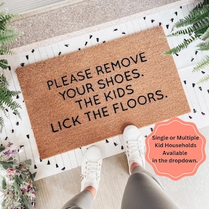 Please Remove Your Shoes the kids lick the floors doormat, Housewarming Gift, Lose the shoes Door Mat, Shoes off funny door mat.