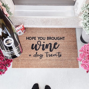 Hope you brought wine & dog treats doormat | Wine Door Mat | Dog Door Mat | Wine Doormat | Housewarming | Spring Door Mat