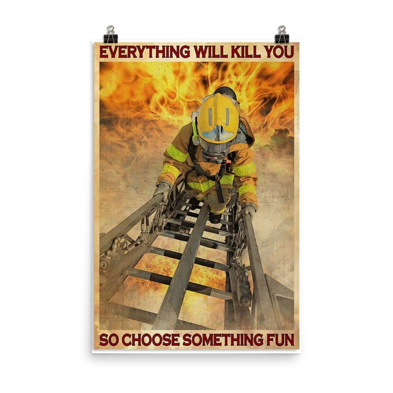 Everything Will Kill You Choose Something Fun Ironworker Decor Poster No Frame