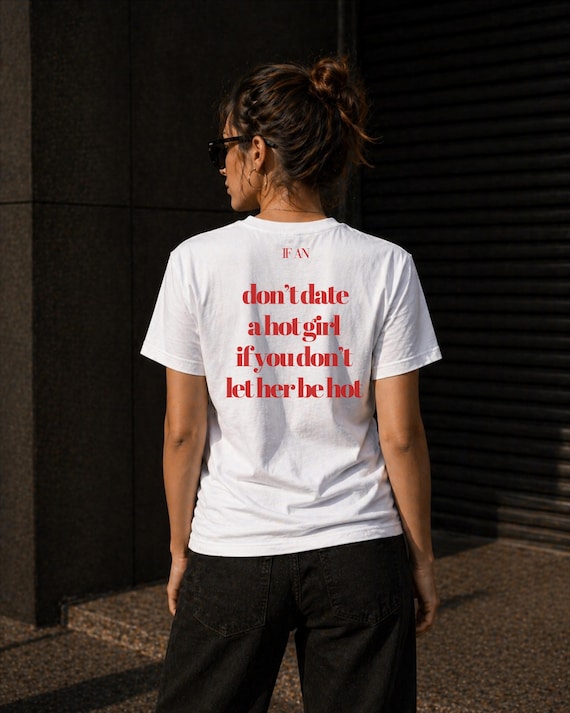Don't Date Hot Girl T-Shirt, Relationship Quote, Trendy Unisex Cotton Tee