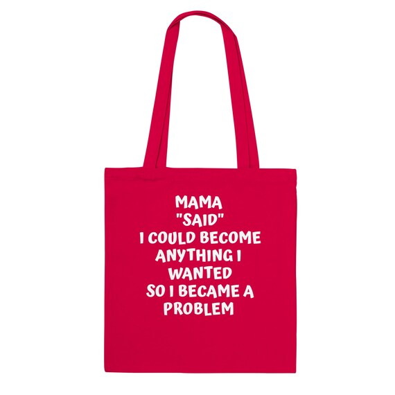 Silly Friend Gift Funny Gift Sassy Co-Worker Boss Gift Graduation Gift "Mama Said Be anything You Want, I Became Problem" Variety of Colors