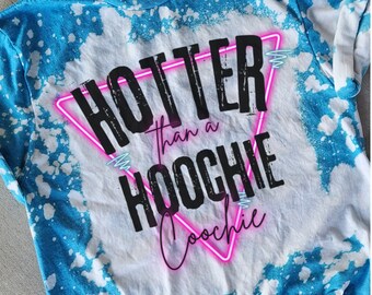 Hotter than a hoochie coochie Bleached shirt