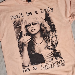 Don't be a lady be a legend Stevie Nicks Shirt or Sweater