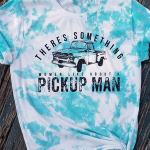 Something women like about a pickup man Bleached tshirt