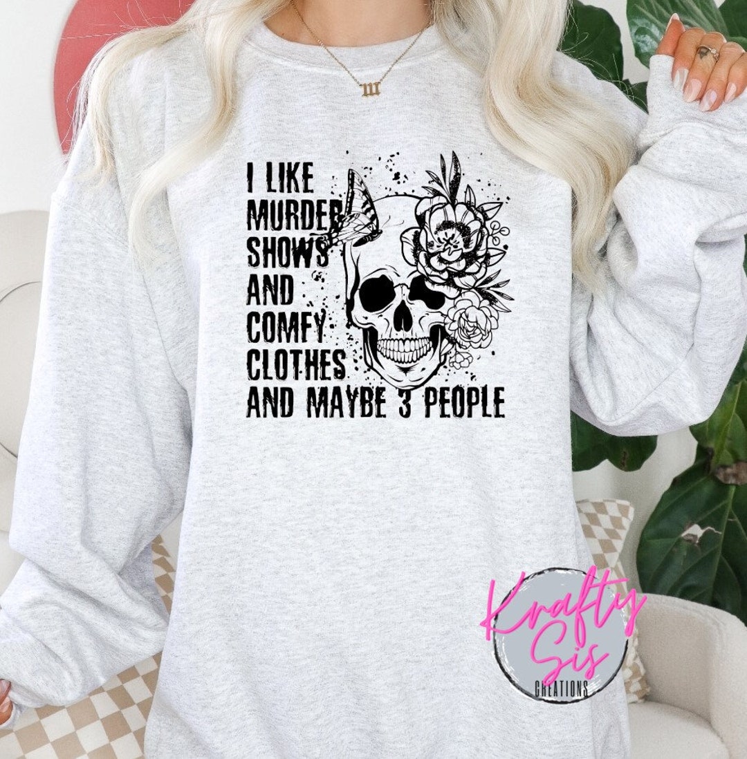 I Like Murder Shows Comfy Clothes and Maybe 3 People Sweater - Etsy