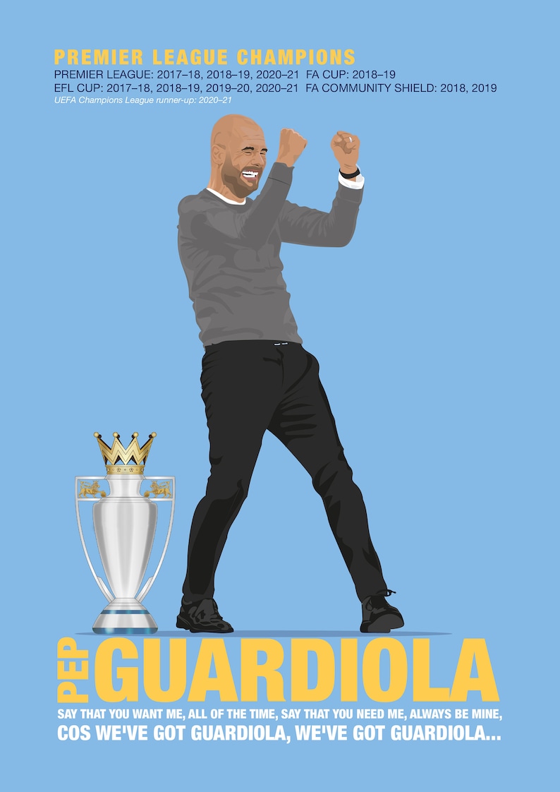 May include: A digital illustration of a man in a gray sweater and black pants raising his arms in celebration. He is standing in front of a silver trophy with a gold crown. The text "Pep Guardiola" is written in yellow letters below the trophy. The text "Say that you want me, all of the time, say that you need me, always be mine, cos we've got Guardiola, we've got Guardiola..." is written in yellow letters below the name.
