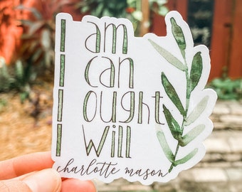 I Am I Can I Ought I Will Sticker, Charlotte Mason Quote Sticker, 3"