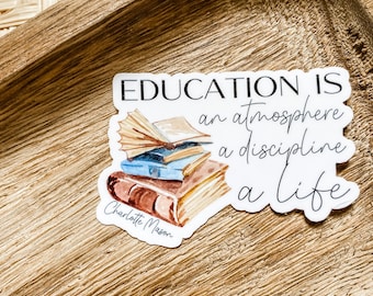 Education is an Atmosphere, a Discipline, a Life Sticker , Charlotte Mason Quote Sticker