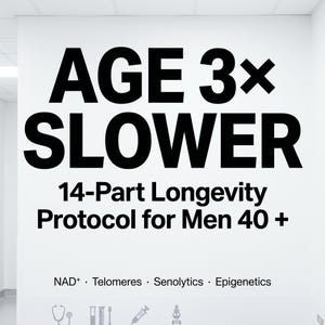 May include: White wall with bold black text that reads "AGE 3x SLOWER" above "14-Part Longevity Protocol for Men 40 +". Below are the words "NAD+ • Telomeres • Senolytics • Epigenetics" in smaller text.