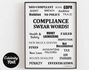 May include: Black and white printable poster with the text "Compliance Swear Words!" and a list of compliance-related terms, including "Non-compliant", "Risk", "GDPR", "Audit", "Breach", "Auditor", "Violation", "No Policy", "Fraud", "Health & Safety", "Money Laundering", "Failed", "Inspection", "New Regulations", "Not Documented", "Fines", "Accounting Policies", "Tax", "New Standards", "Missed Deadline", "Penalty", and "Investigation".
