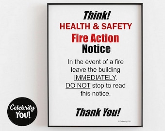 May include: Black and white printable sign with red text that reads "Think! Health & Safety Fire Action Notice". The sign instructs people to leave the building immediately in the event of a fire and to not stop to read the notice. The sign ends with "Thank You!"