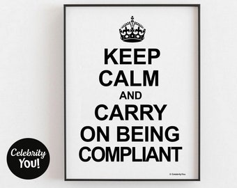 May include: Black and white printable poster with a crown and the text "Keep Calm and Carry On Being Compliant".