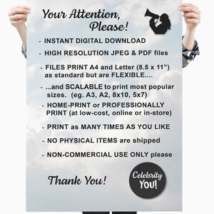May include: A digital download graphic with a white background and blue clouds. The text reads "Your Attention, Please!" and lists the features of the digital download: Instant Digital Download, High Resolution JPEG & PDF files, Files Print A4 and Letter (8.5 x 11") as standard but are flexible, ...and scalable to print most popular sizes (eg. A3, A2, 8x10, 5x7), Home-Print or Professionally Print (at low-cost, online or in-store), Print as many times as you like, No physical items are shipped, Non-commercial use only please. The text "Thank You!" is at the bottom of the graphic, and a black circle with the text "Celebrity You!" is in the bottom right corner.