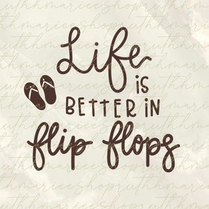 Life is Better in Flip Flops - SVG/PNG Instant Download
