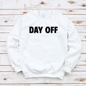 Day Off Sweatshirt, Day Off Shirt, Day Off Hoodie, Gift for Her