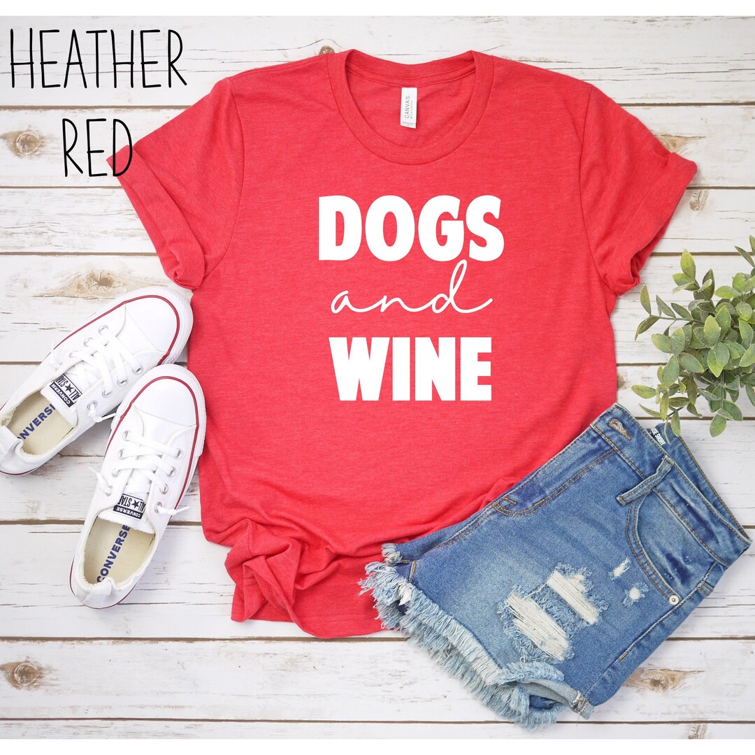 Dogs and Wine Shirt, Wine Shirt, Dog Shirt, Wine Gift, Dog Gift, Wine
