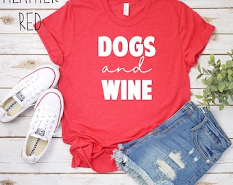 Dogs and Wine Shirt, Wine Shirt, Dog Shirt, Wine Gift, Dog Gift, Wine Lover Shirt, Dog Lover Shirt