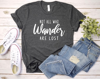 Wander T-Shirt, Not All Who Wander Are Lost Shirt, Hiking Shirt, Outdoor Shirt, Mountain Shirt, Adventure Awaits Shirt, Explore Shirt