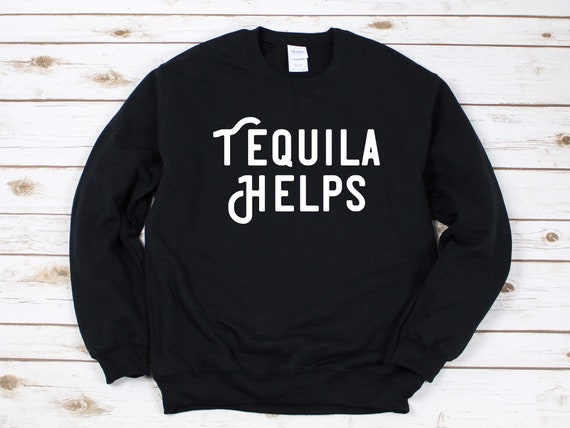 Tequila Helps Sweatshirt, Tequila Shirt, Tequila Helps Shirt, Cinco DE Mayo  Shirt, Funny Drinking Shirt, Funny Alcohol Shirt - Etsy