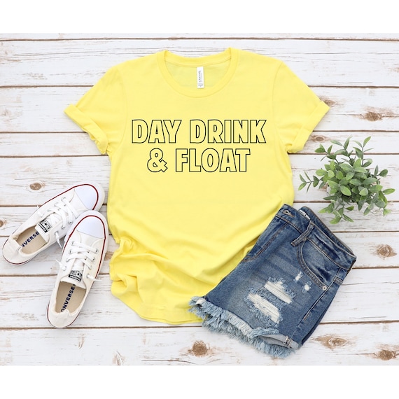 Day Drink and Float Shirt, Day Drinking Shirt, Float Shirt, Summer Shirt, Lake Shirt, River Shirt, Funny Drinking Shirt