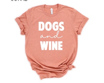 Dogs and Wine Shirt, Dog Shirt, Wine Shirt, Dog Lover Shirt, Wine Lover Shirt, Dogs and Wine Gift