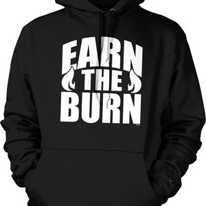 May include: Black hooded sweatshirt with white text that reads "Earn the Burn" with a flame graphic on either side of "the".
