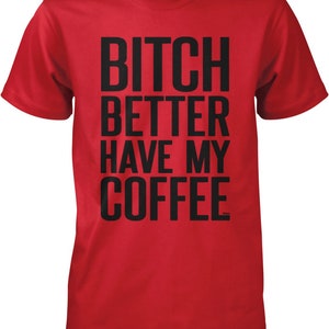 Bitch Better Have My Coffee Men's T-shirt, HOOD_00483