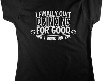I Finally Quit Drinking For Good, Now I Drink For Evil Women's T-shirt, HOOD_00764