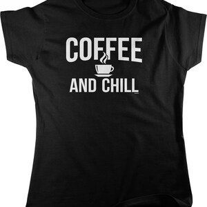 May include: Black t-shirt with white text that reads "COFFEE AND CHILL" with a stylized coffee cup icon.