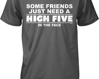 Some Friends Just Need A HIGH FIVE In The FACE Men's T-shirt, HOOD_00868