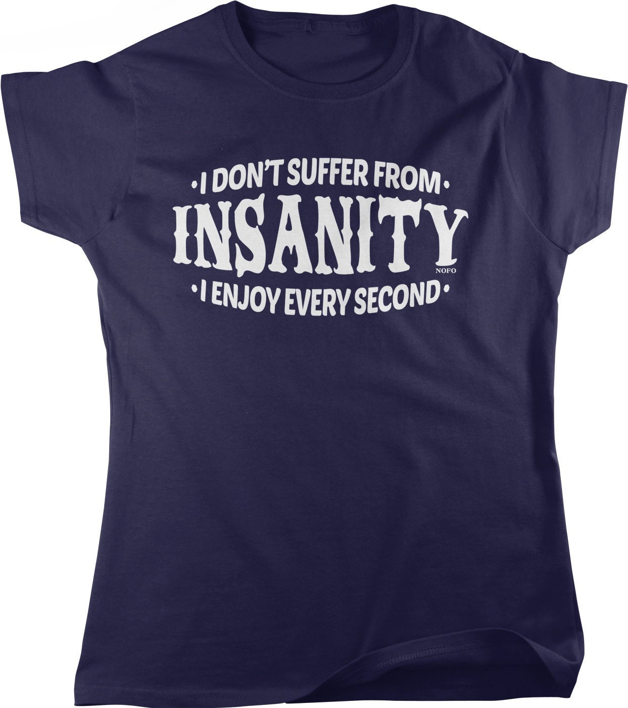I Don't Suffer From Insanity, I Enjoy Every Second Women's T-shirt