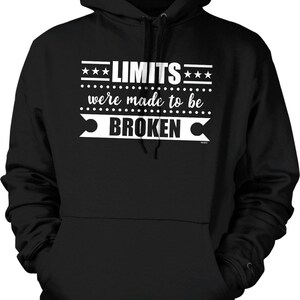 May include: Black hooded sweatshirt with white text that reads "***LIMITS*** were made to be BROKEN***".
