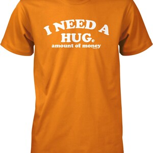 I Need A HUGe amount of money Men&#39;s T-shirt, HOOD_00771