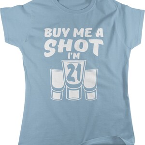 Buy Me A Shot, I'm 21, 21st Birthday T-Shirt Buy Me A Shot, I'm 21, 21st Birthday T-Shirt