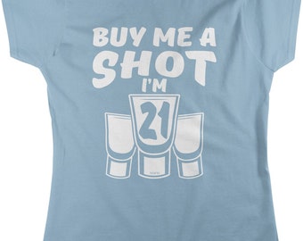 Buy Me A SHOT, I'm 21, 21st Birthday, Happy Birthday Women's T-shirt, HOOD_00521