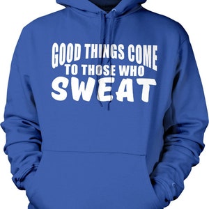 May include: A royal blue hooded sweatshirt with the text "Good things come to those who sweat" in white.