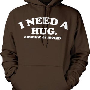 I Need A HUGe amount of money Hooded Sweatshirt, HOOD_00771