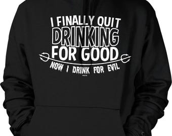 I Finally Quit Drinking For Good, Now I Drink For Evil Hooded Sweatshirt, HOOD_00764