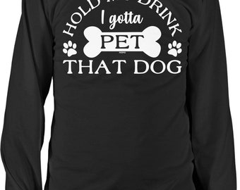Hold My Drink, I Gotta PET That Dog Long Sleeve Shirt, HOOD_02707
