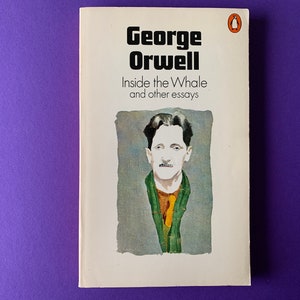 Inside the Whale and other essays by George Orwell (Penguin Books)