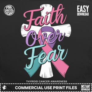 May include: A graphic design on a black background with the words "Faith Over Fear" in pink and teal script. A white cross shape is behind a ribbon in purple, pink, and teal. The text "Thyroid Cancer Awareness" is at the bottom.