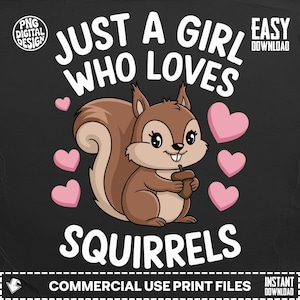 May include: A digital design featuring a cartoon squirrel holding an acorn, surrounded by pink hearts. The text reads "Just a girl who loves squirrels" in white, with additional text indicating commercial use print files and easy download.