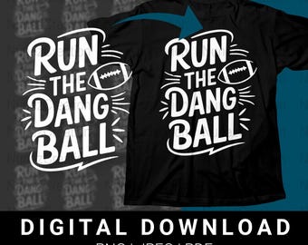Camiseta de fútbol Run The Dang Ball, descarga digital, diseño deportivo imprimible PNG, regalo para amantes del fútbol, descarga instantánea